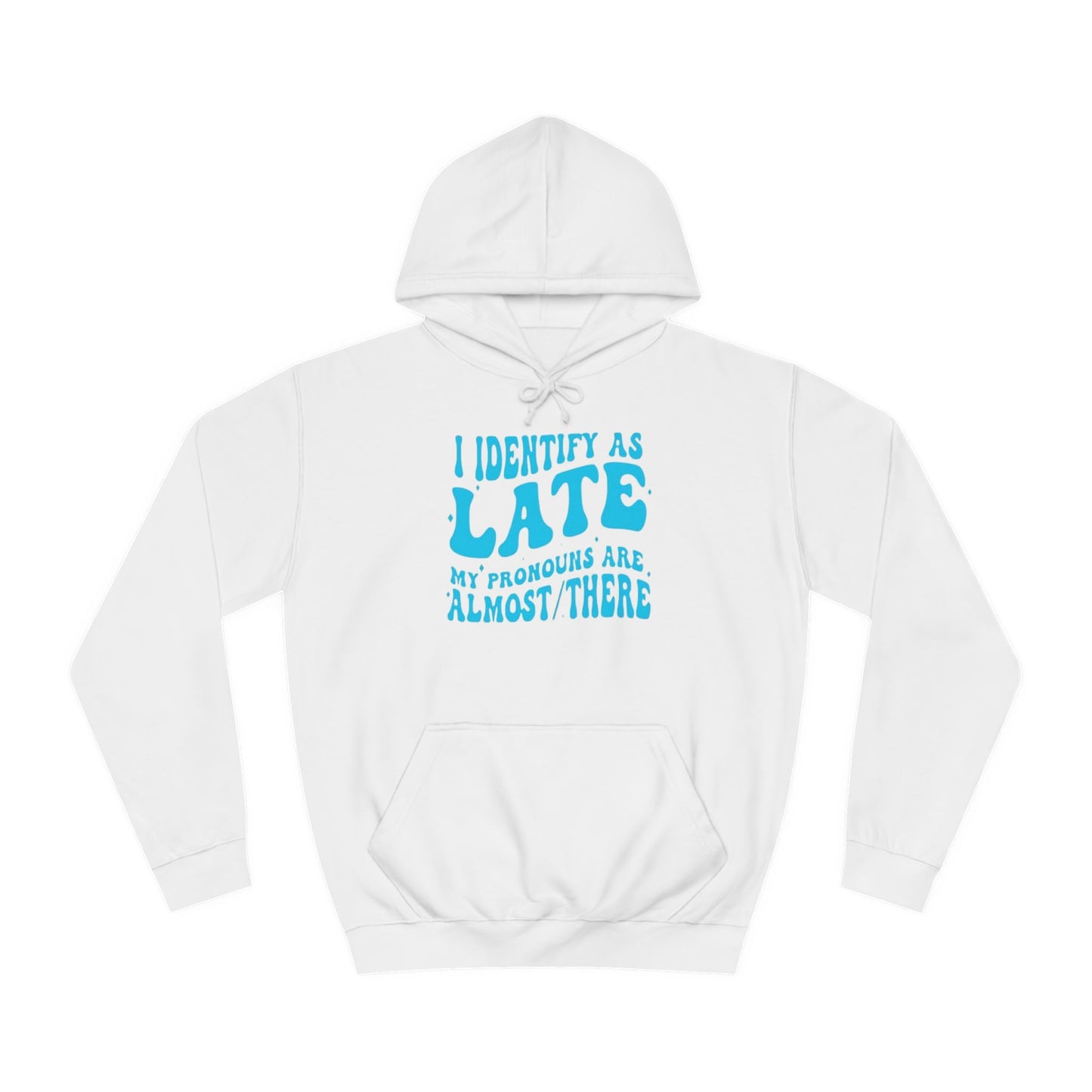 "I Identify As Late" Unisex Hoodie