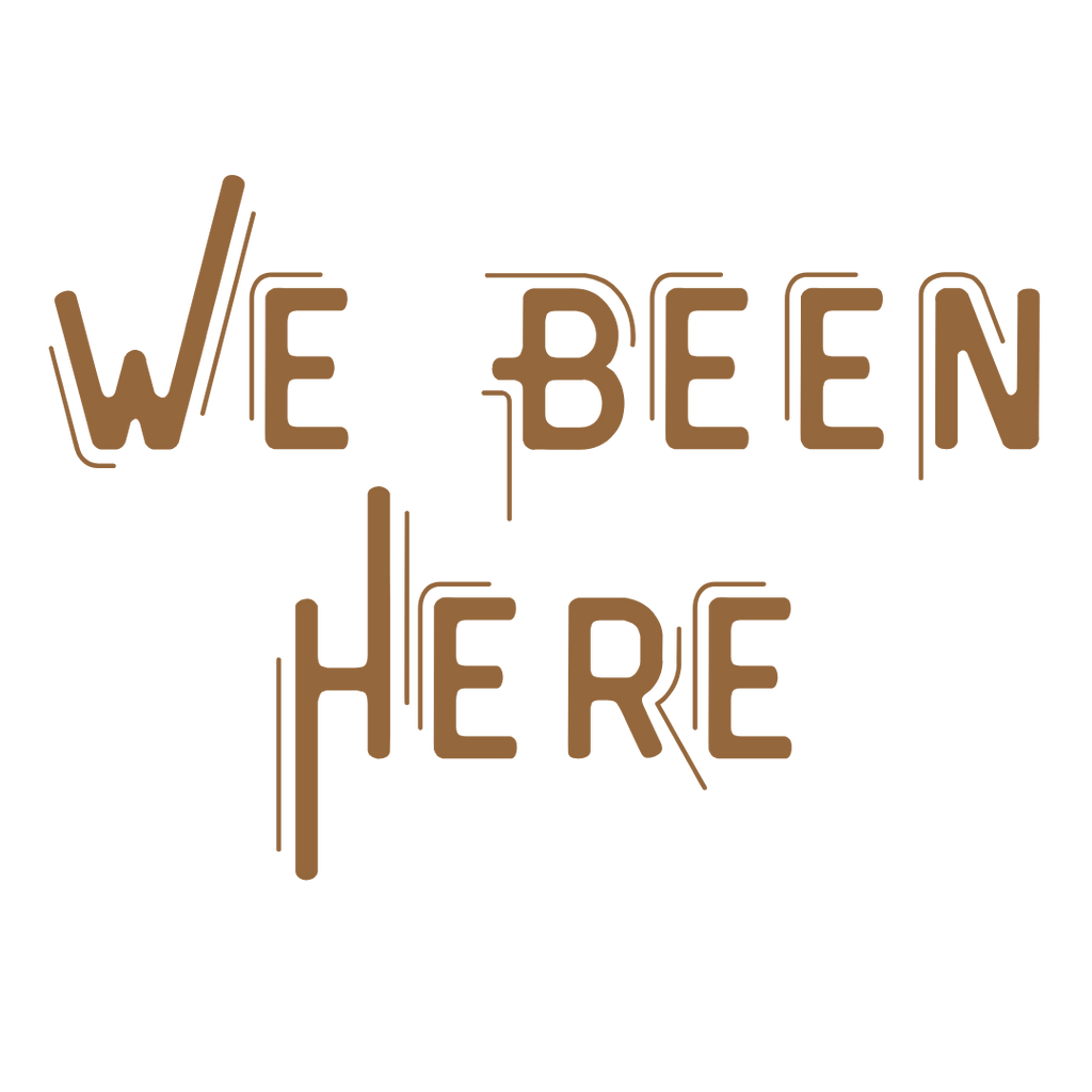 We Been Here T-shirt